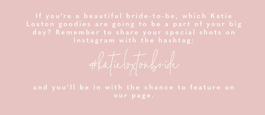 If you're a beautiful bride-to-be, which Katie Loxton goodies are going to be a part of your big day? Remember to share your special shots on Instagram with the hashtag: #katieloxtonbride and you'll be in with the chance to feature on our page.