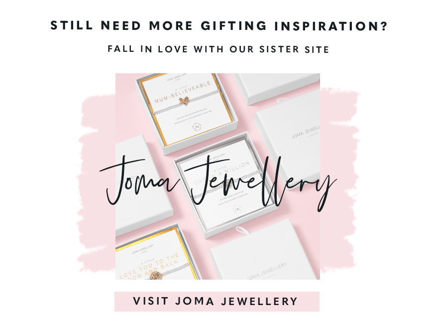 Still need more gifting inspiration? Fall in love with our sister site. Visit Joma Jewellery